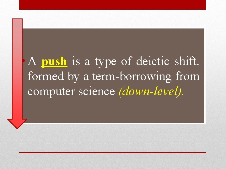  • A push is a type of deictic shift, formed by a term-borrowing