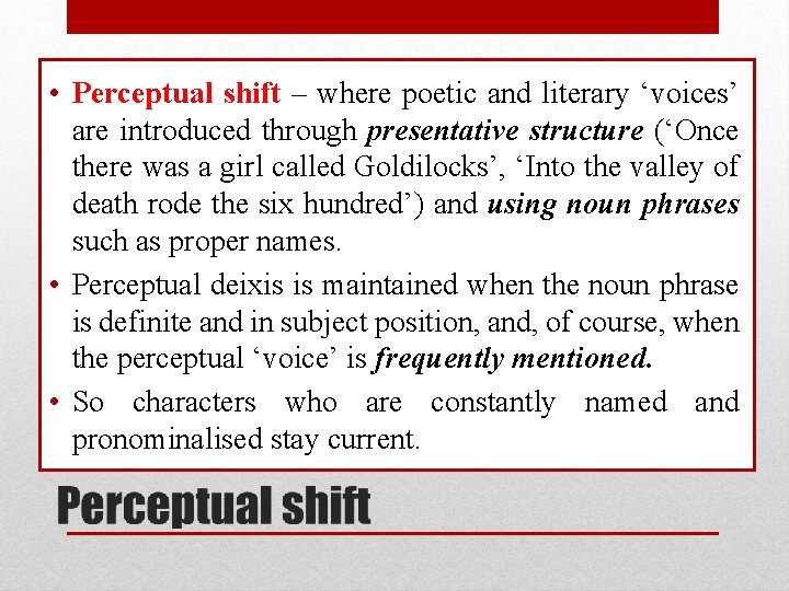  • Perceptual shift – where poetic and literary ‘voices’ are introduced through presentative