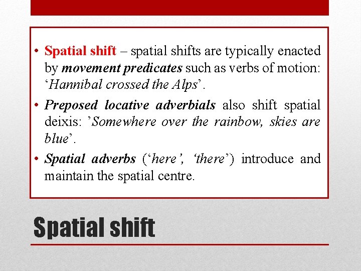  • Spatial shift – spatial shifts are typically enacted by movement predicates such