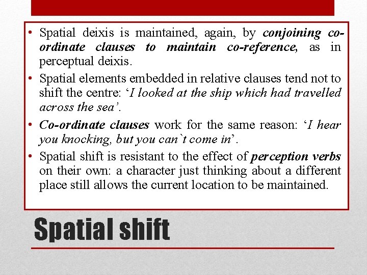  • Spatial deixis is maintained, again, by conjoining coordinate clauses to maintain co-reference,