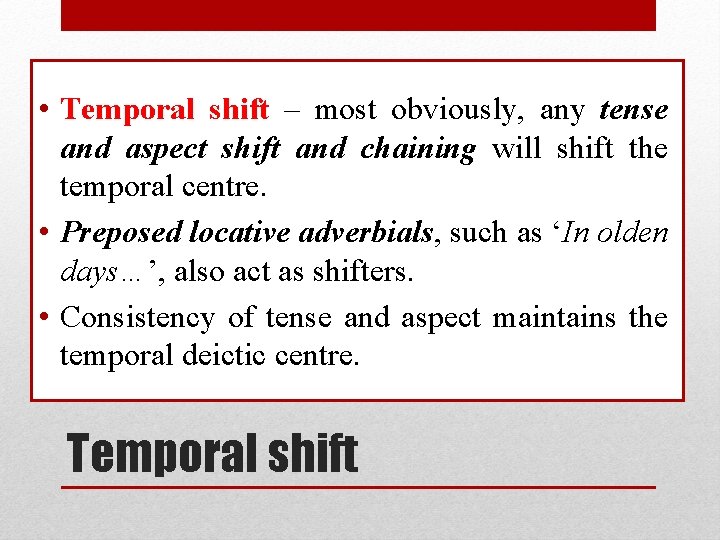  • Temporal shift – most obviously, any tense and aspect shift and chaining