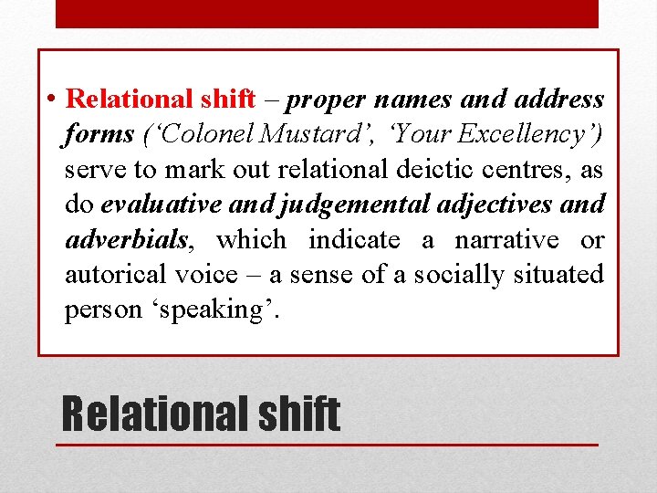  • Relational shift – proper names and address forms (‘Colonel Mustard’, ‘Your Excellency’)