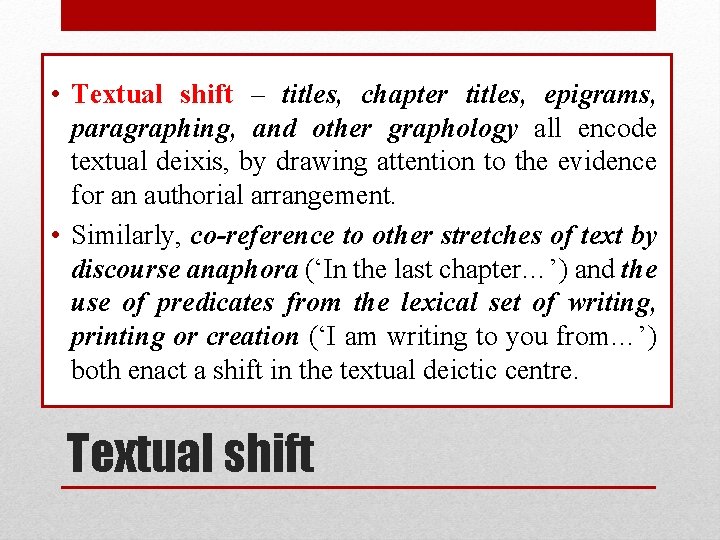  • Textual shift – titles, chapter titles, epigrams, paragraphing, and other graphology all