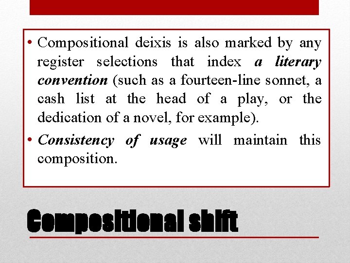  • Compositional deixis is also marked by any register selections that index a