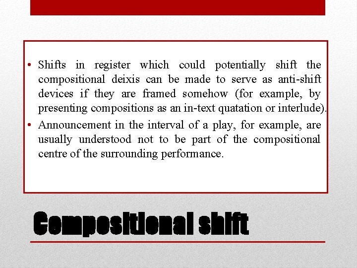  • Shifts in register which could potentially shift the compositional deixis can be