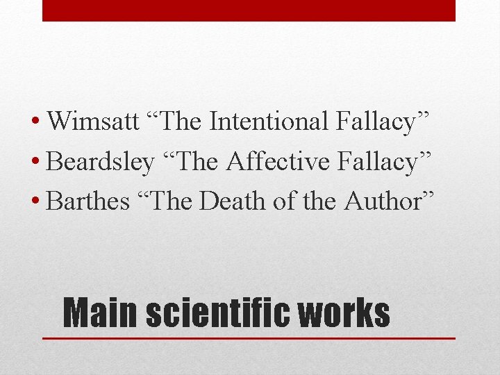  • Wimsatt “The Intentional Fallacy” • Beardsley “The Affective Fallacy” • Barthes “The