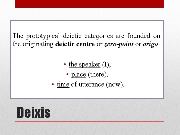 The prototypical deictic categories are founded on the originating deictic centre or zero-point or