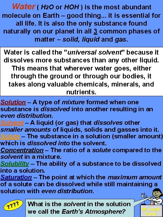 Water ( H 2 O or HOH ) is the most abundant molecule on