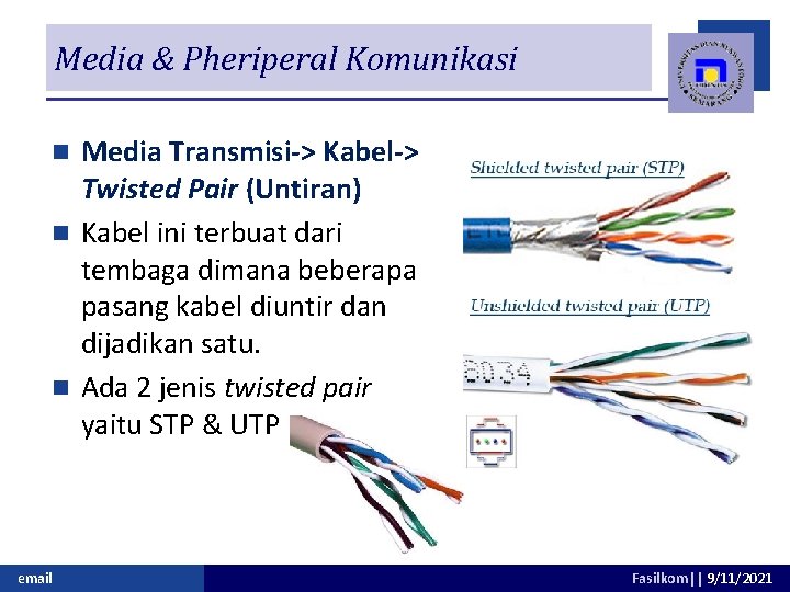 Media & Pheriperal Komunikasi Media Transmisi-> Kabel-> Twisted Pair (Untiran) n Kabel ini terbuat