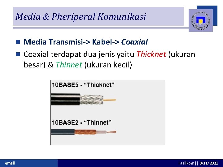 Media & Pheriperal Komunikasi Media Transmisi-> Kabel-> Coaxial n Coaxial terdapat dua jenis yaitu