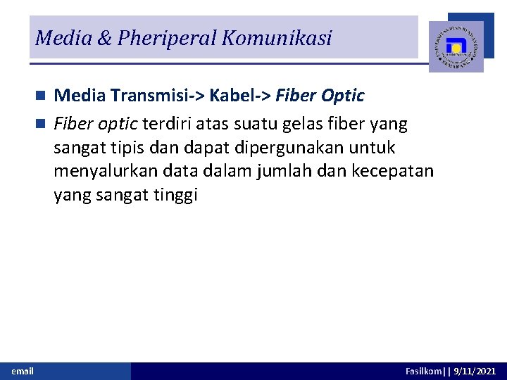 Media & Pheriperal Komunikasi Media Transmisi-> Kabel-> Fiber Optic n Fiber optic terdiri atas