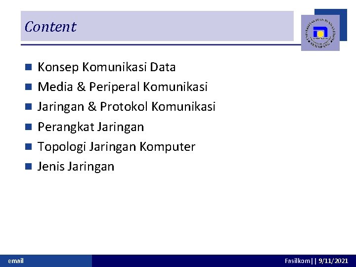 Content n n n email Konsep Komunikasi Data Media & Periperal Komunikasi Jaringan &