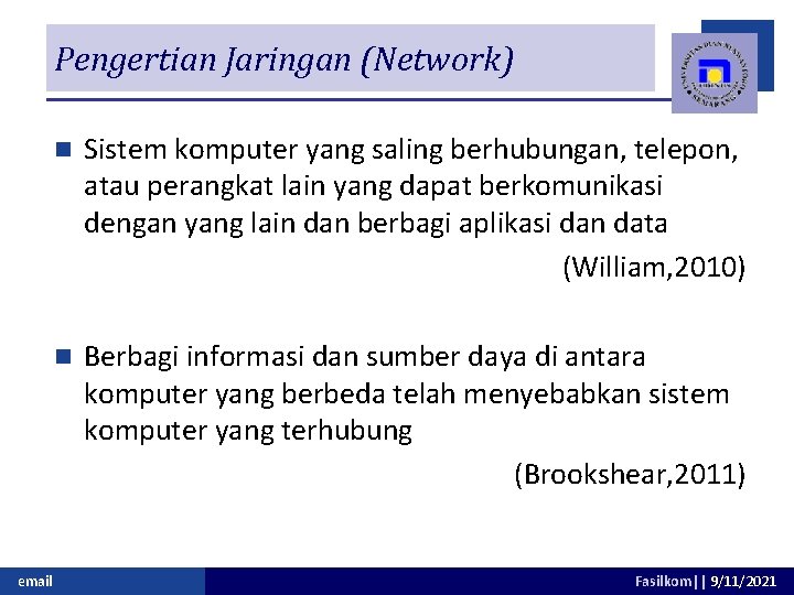 Pengertian Jaringan (Network) email n Sistem komputer yang saling berhubungan, telepon, atau perangkat lain