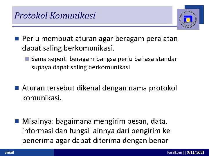 Protokol Komunikasi n Perlu membuat aturan agar beragam peralatan dapat saling berkomunikasi. n email