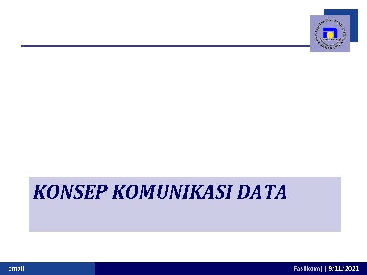 KONSEP KOMUNIKASI DATA email Fasilkom|| 9/11/2021 