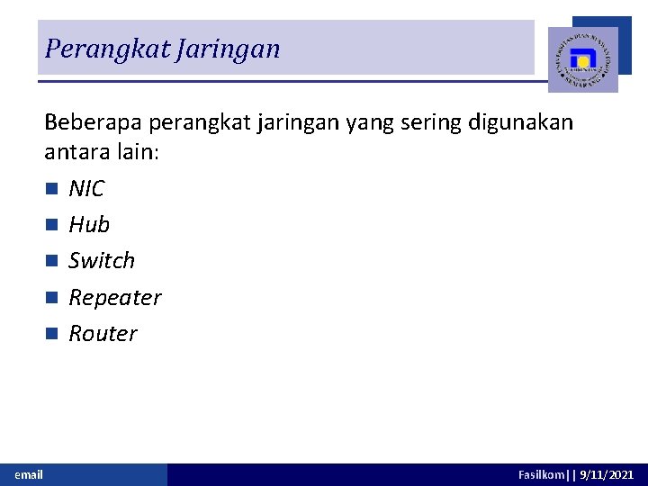 Perangkat Jaringan Beberapa perangkat jaringan yang sering digunakan antara lain: n NIC n Hub