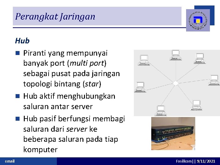 Perangkat Jaringan Hub n Piranti yang mempunyai banyak port (multi port) sebagai pusat pada