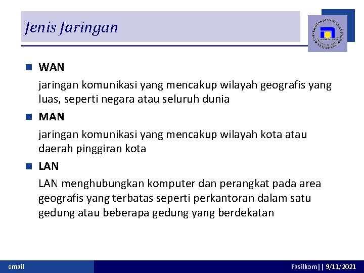 Jenis Jaringan WAN jaringan komunikasi yang mencakup wilayah geografis yang luas, seperti negara atau