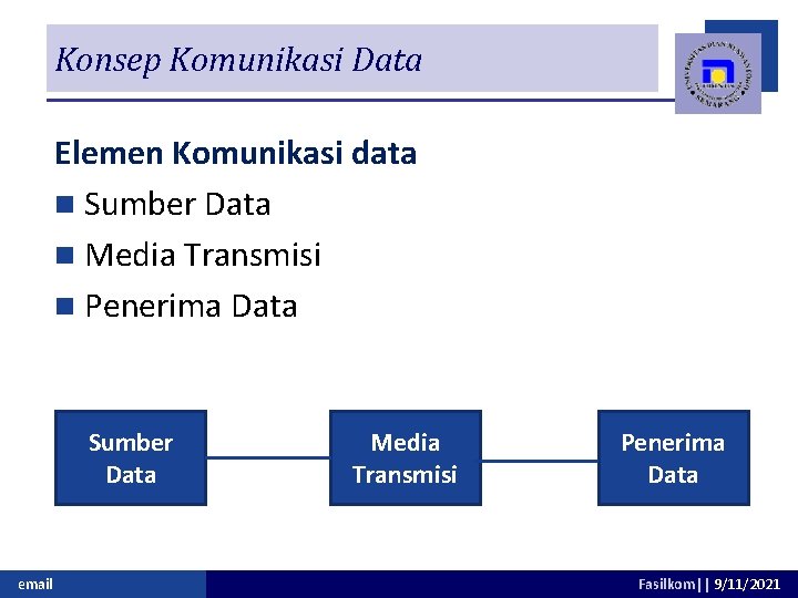 Konsep Komunikasi Data Elemen Komunikasi data n Sumber Data n Media Transmisi n Penerima