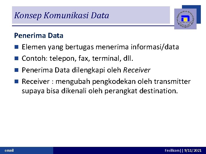 Konsep Komunikasi Data Penerima Data n Elemen yang bertugas menerima informasi/data n Contoh: telepon,