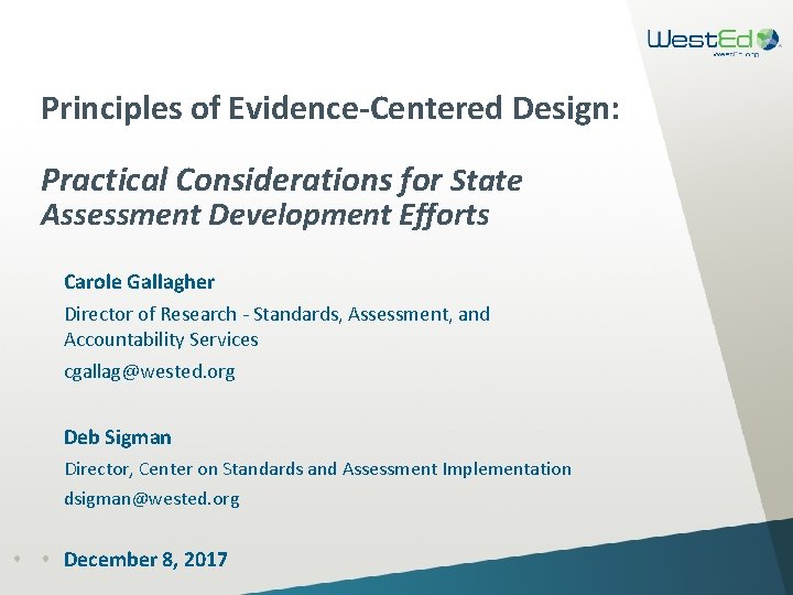 Principles of Evidence-Centered Design: Practical Considerations for State Assessment Development Efforts Carole Gallagher Director