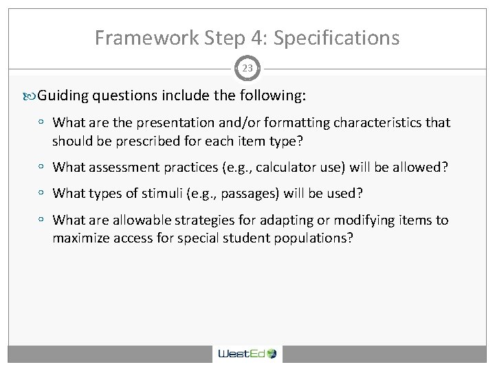 Framework Step 4: Specifications 23 Guiding questions include the following: ◦ What are the