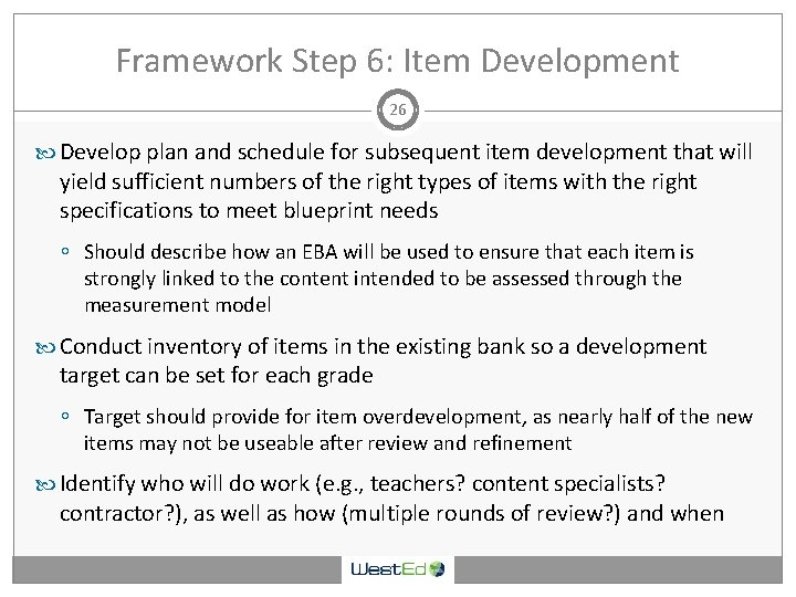 Framework Step 6: Item Development 26 Develop plan and schedule for subsequent item development