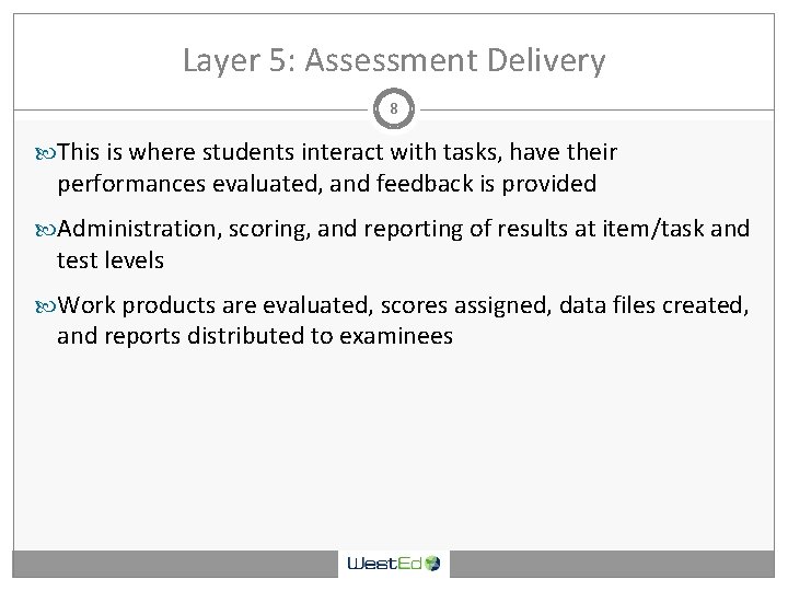 Layer 5: Assessment Delivery 8 This is where students interact with tasks, have their