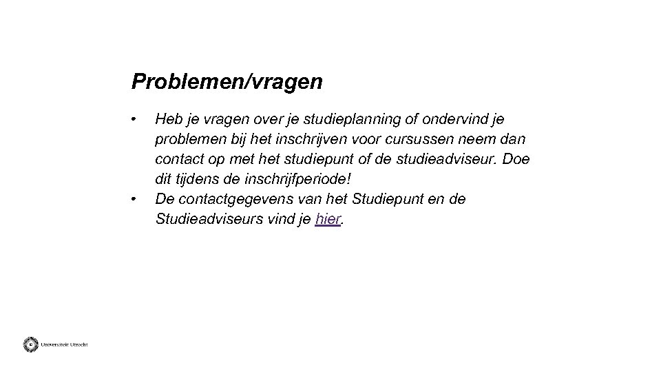 Problemen/vragen • • Heb je vragen over je studieplanning of ondervind je problemen bij