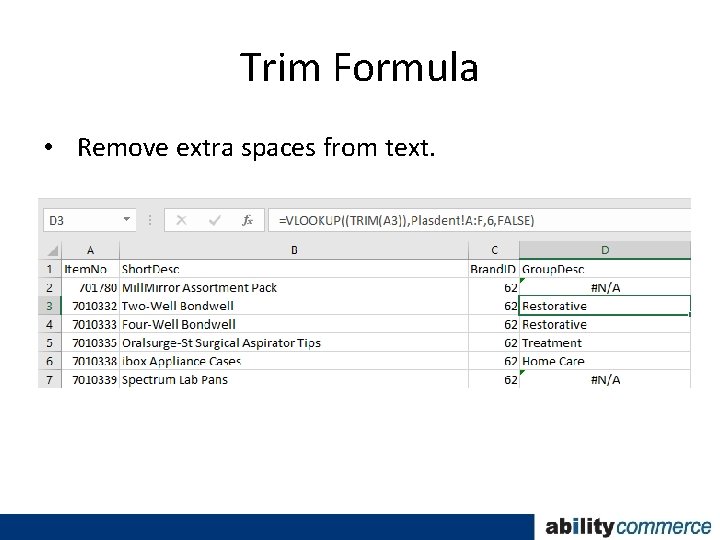 Trim Formula • Remove extra spaces from text. 