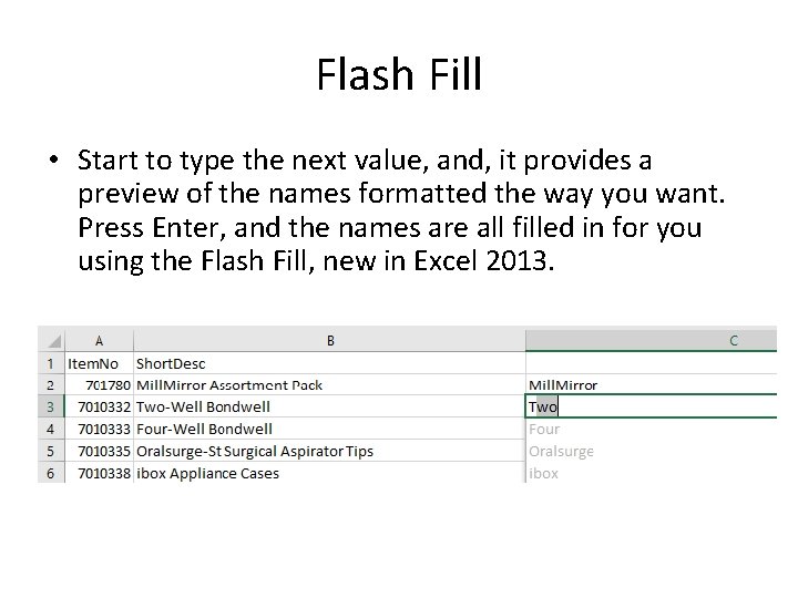 Flash Fill • Start to type the next value, and, it provides a preview