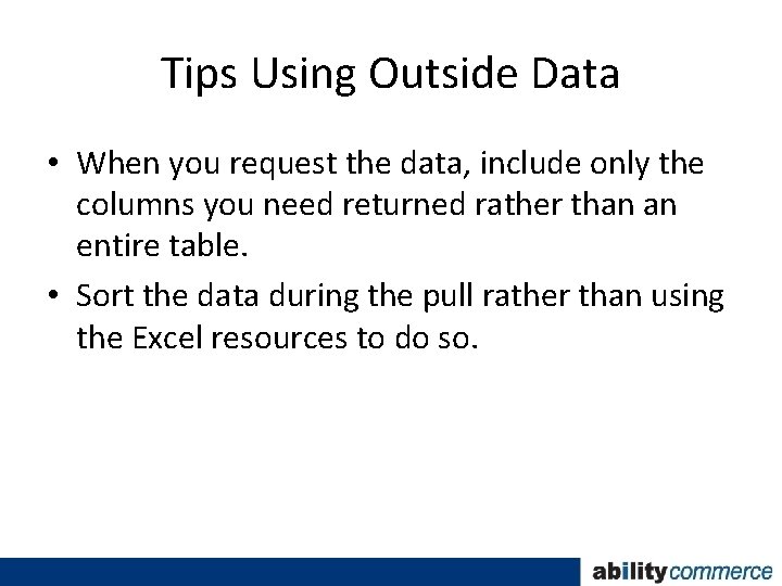 Tips Using Outside Data • When you request the data, include only the columns