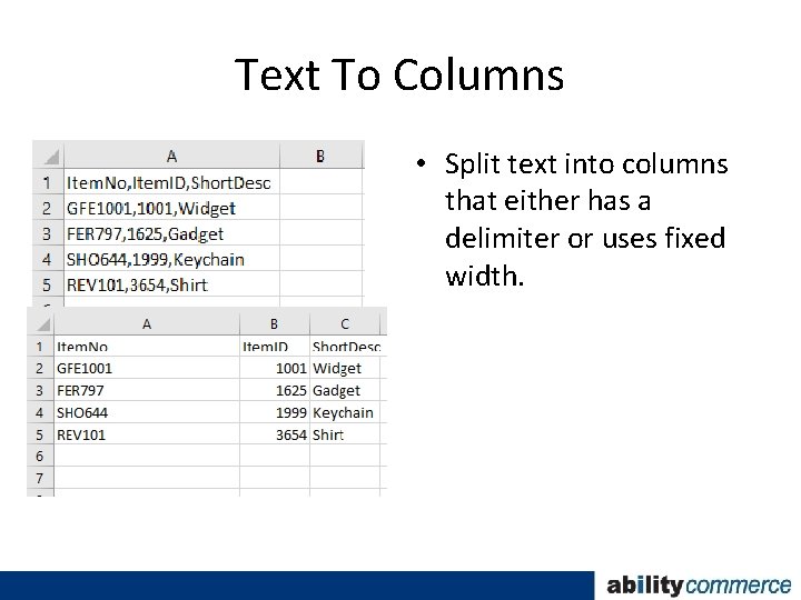 Text To Columns • Split text into columns that either has a delimiter or