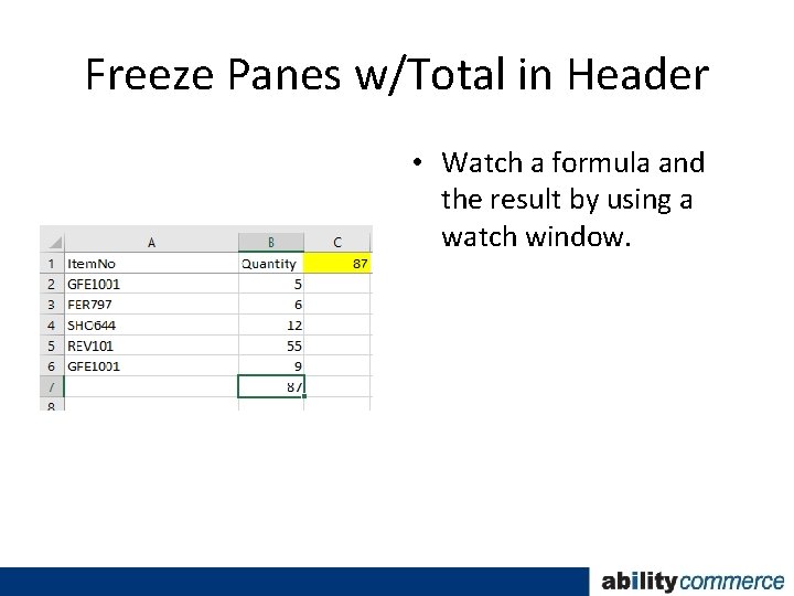 Freeze Panes w/Total in Header • Watch a formula and the result by using