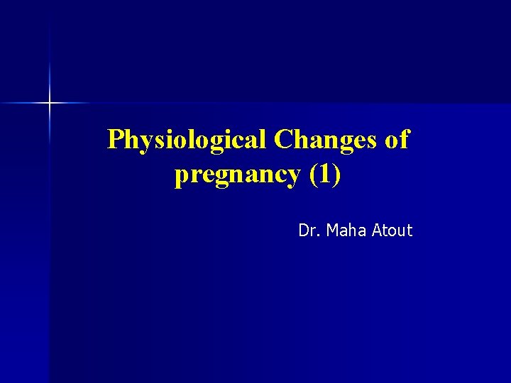 Physiological Changes of pregnancy (1) Dr. Maha Atout 