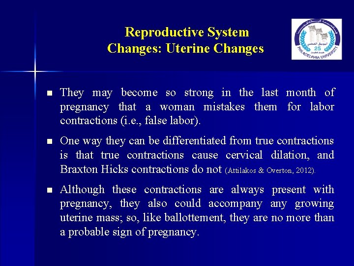 Reproductive System Changes: Uterine Changes n They may become so strong in the last