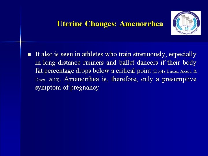 Uterine Changes: Amenorrhea n It also is seen in athletes who train strenuously, especially