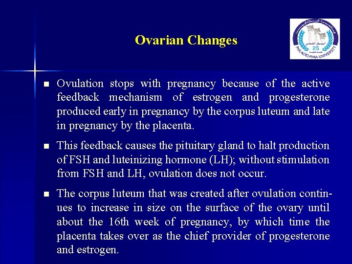 Ovarian Changes n Ovulation stops with pregnancy because of the active feedback mechanism of