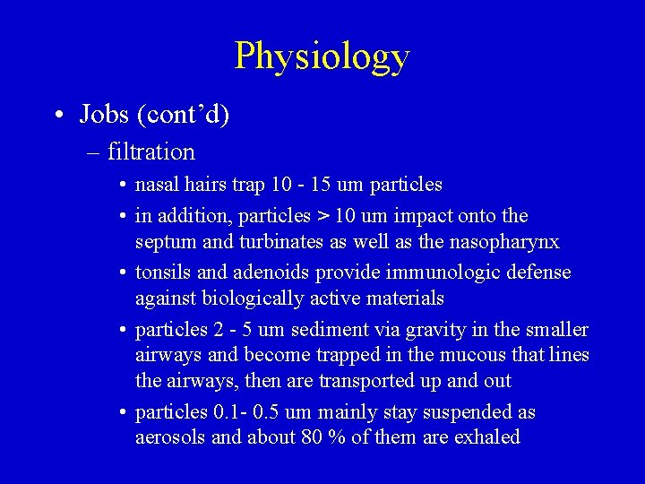 Physiology • Jobs (cont’d) – filtration • nasal hairs trap 10 - 15 um