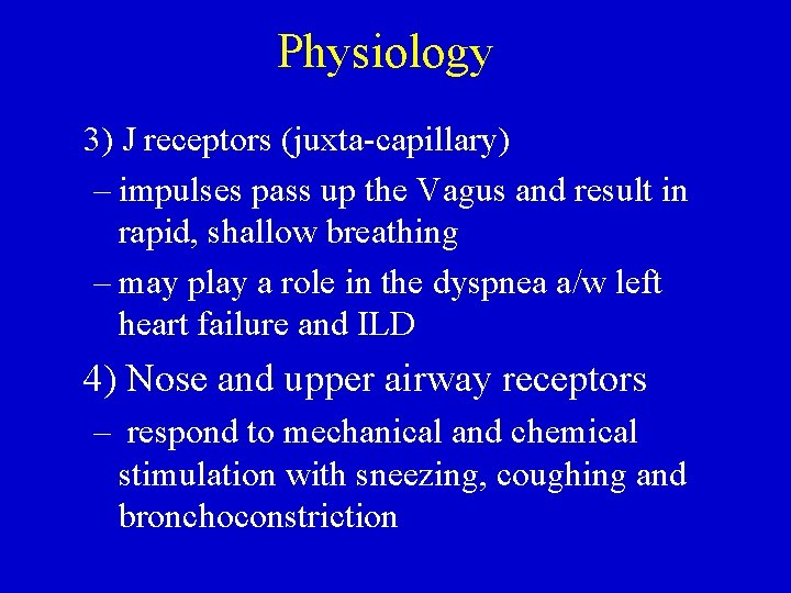 Physiology 3) J receptors (juxta-capillary) – impulses pass up the Vagus and result in