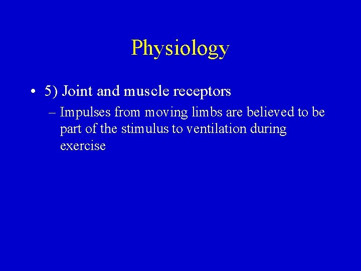 Physiology • 5) Joint and muscle receptors – Impulses from moving limbs are believed