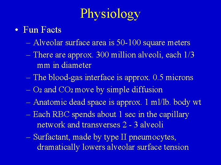 Physiology • Fun Facts – Alveolar surface area is 50 -100 square meters –
