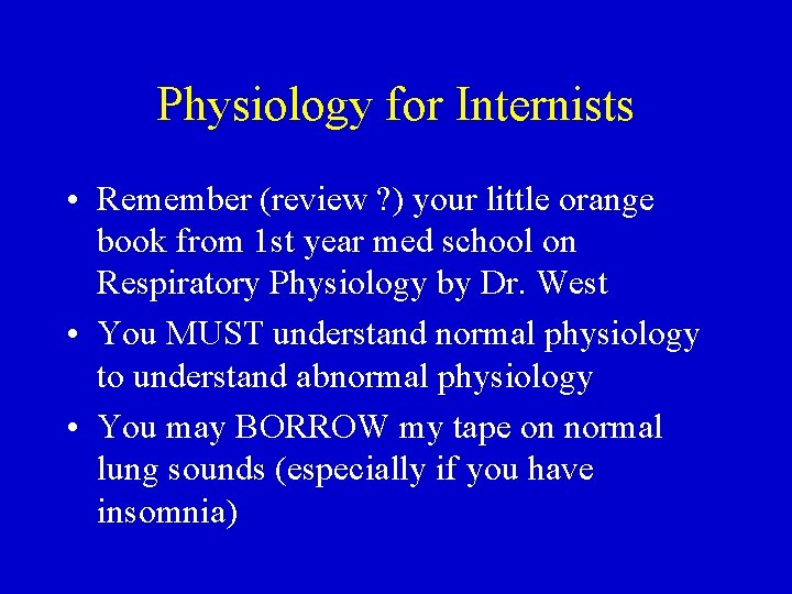 Physiology for Internists • Remember (review ? ) your little orange book from 1