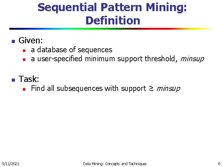 Sequential Pattern Mining: Definition n Given: n n n a database of sequences a