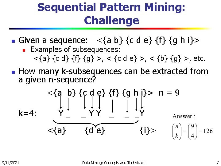 Sequential Pattern Mining: Challenge n Given a sequence: <{a b} {c d e} {f}
