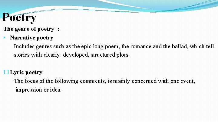 Poetry The genre of poetry : • Narrative poetry Includes genres such as the