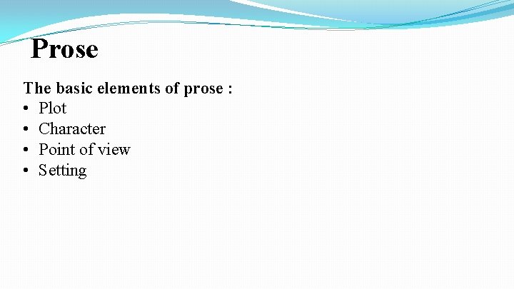 Prose The basic elements of prose : • Plot • Character • Point of