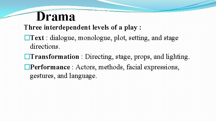 Drama Three interdependent levels of a play : �Text : dialogue, monologue, plot, setting,