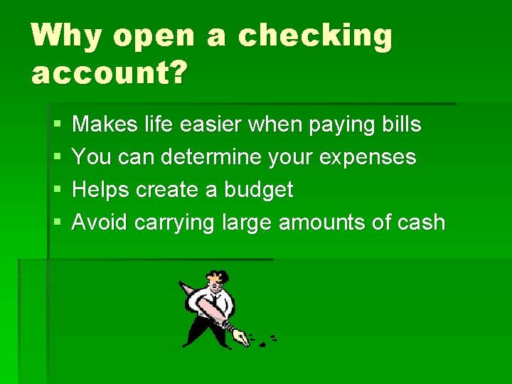 Why open a checking account? § § Makes life easier when paying bills You