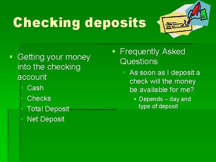 Checking deposits § Getting your money into the checking account § § Cash Checks